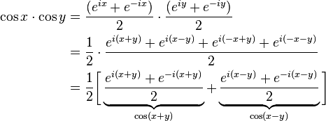 
\begin{align}
\cos x\cdot \cos y & = \frac{(e^{ix}+e^{-ix})}{2} \cdot \frac{(e^{iy}+e^{-iy})}{2} \\
& = \frac{1}{2}\cdot \frac{e^{i(x+y)}+e^{i(x-y)}+e^{i(-x+y)}+e^{i(-x-y)}}{2} \\
& = \frac{1}{2} \bigg[ \underbrace{ \frac{e^{i(x+y)} + e^{-i(x+y)}}{2} }_{\cos(x+y)} + \underbrace{ \frac{e^{i(x-y)} + e^{-i(x-y)}}{2} }_{\cos(x-y)} \bigg] \ 
\end{align}
