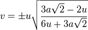  v = \pm u\sqrt{\frac{3a \sqrt{2} - 2u}{6u + 3a \sqrt{2}}} 