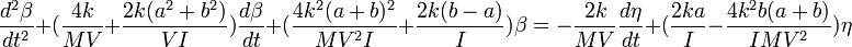 \frac{d^2\beta}{dt^2}+(\frac{4k}{MV}+\frac{2k(a^2+b^2)}{VI})\frac{d\beta}{dt}+(\frac{4k^2(a+b)^2}{MV^2I}+\frac{2k(b-a)}{I})\beta=-\frac{2k}{MV}\frac{d\eta}{dt}+(\frac{2ka}{I}-\frac{4k^2 b(a+b)}{IMV^2})\eta