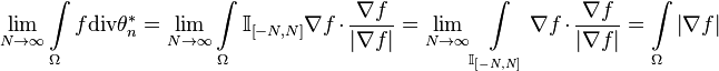 \lim\limits_{N\rightarrow\infty}\int\limits_\Omega f\text{div}\theta^*_n =
\lim\limits_{N\rightarrow\infty}\int\limits_\Omega\mathbb I_{\left[-N,N\right]}\nabla f\cdot\frac{\nabla f}{\left|\nabla f\right|}=
\lim\limits_{N\rightarrow\infty}\int\limits_{\mathbb I_{\left[-N,N\right]}} \nabla f\cdot\frac{\nabla f}{\left|\nabla f\right|} = \int\limits_\Omega\left|\nabla f\right|
