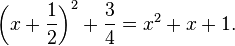  \left(x+\frac{1}{2}\right)^2+\frac{3}{4}=x^2+x+1.