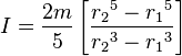 I = \frac{2 m}{5}\left[\frac{{r_2}^5-{r_1}^5}{{r_2}^3-{r_1}^3}\right]\,\!