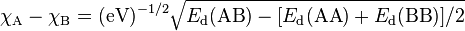 \chi_{\rm A} - \chi_{\rm B} = ({\rm eV})^{-1/2} \sqrt{E_{\rm d}({\rm AB}) - [E_{\rm d}({\rm AA}) + E_{\rm d}({\rm BB})]/2}