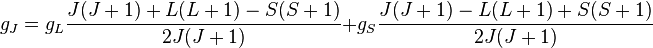  g_J = g_L\frac{J(J+1) + L(L+1) - S(S+1)}{2J(J+1)} + g_S\frac{J(J+1) - L(L+1) + S(S+1)}{2J(J+1)}