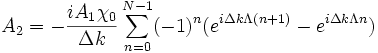
A_2=-\frac{i A_1 \chi_0}{\Delta k} \sum^{N-1}_{n=0} (-1)^n (e^{i \Delta k \Lambda (n+1)}-e^{i \Delta k \Lambda n})
