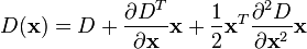 D(\textbf{x}) = D + \frac{\partial D^T}{\partial \textbf{x}}\textbf{x} + \frac{1}{2}\textbf{x}^T \frac{\partial^2 D}{\partial \textbf{x}^2} \textbf{x}