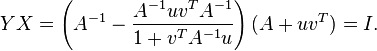 YX = \left(A^{-1} - {A^{-1}uv^T A^{-1} \over 1 + v^T A^{-1}u}\right)(A + uv^T) = I.