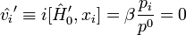 \hat{v_i}'\equiv i[\hat{H}'_0,x_i] = \beta \frac{p_i}{p^0} = 0 