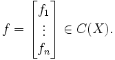 
f =  \begin{bmatrix} f_1 \\ \vdots \\ f_n \end{bmatrix} \in C(X).
