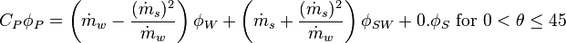 C_P \phi _P= \left(\dot m_w - \frac {(\dot m_s)^2} {\dot m_w} \right) \phi_W + \left(\dot m_s + \frac {(\dot m_s) ^2} {\dot m_w} \right)\phi_{SW} + 0.\phi_S\text{ for } 0<\theta\le 45