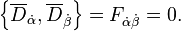 \left\{\overline{D}_{\dot{\alpha}}, \overline{D}_{\dot{\beta}} \right\}=F_{\dot{\alpha}\dot{\beta}}=0.