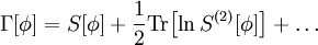 \Gamma[\phi]=S[\phi]+\frac{1}{2} \mathop{\mathrm{Tr}}{\left[\ln {S^{(2)}[\phi]}\right]+\dots}