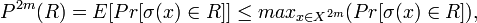 P^{2m}(R)=E[Pr[\sigma(x)\in R]]\leq max_{x\in X^{2m}}(Pr[\sigma(x)\in R]),\,\!