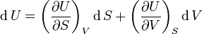 \operatorname{d} U = \left ( \frac{\partial U}{\partial S} \right )_V \operatorname{d}S + \left ( \frac{\partial U}{\partial V} \right )_S \operatorname{d}V