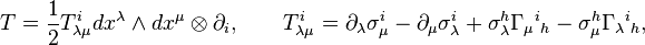 T =\frac12 T_{\lambda
\mu}^i dx^\lambda\wedge dx^\mu\otimes \partial_i, \qquad  T_{\lambda \mu}^i = \partial_\lambda\sigma_\mu^i - \partial_\mu\sigma_\lambda^i + \sigma_\lambda^h
\Gamma_\mu{}^i{}_h - \sigma_\mu^h \Gamma_\lambda{}^i{}_h, 