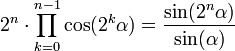  2^n \cdot \prod_{k=0}^{n-1} \cos(2^k \alpha)=\frac{\sin(2^n \alpha)}{\sin(\alpha)}