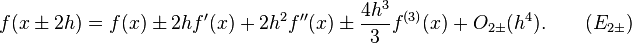 f(x \pm 2h) = f(x) \pm 2h f'(x) + 2h^2 f''(x) \pm \frac{4h^3}{3} f^{(3)}(x) + O_{2\pm}(h^4). \qquad (E_{2\pm})