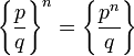  \left\{\frac{p}{q}\right\}^n=\left\{\frac{p^n}{q}\right\} 