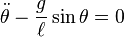 \ddot \theta - {g \over \ell} \sin \theta = 0