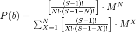 P(b)=\frac{\left[\frac{\left(S-1\right)!}{N!\cdot\left(S-1-N\right)!}\right]\cdot M^N}{\sum_{X=1}^N\left[\frac{\left(S-1\right)!}{X!\cdot\left(S-1-X\right)!}\right]\cdot M^X}