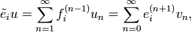 \tilde{e}_i u = \sum_{n=1}^\infty f_i^{(n-1)} u_n = \sum_{n=0}^\infty e_i^{(n+1)} v_n,