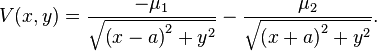 
V(x, y) = \frac{-\mu_{1}}{\sqrt{\left( x - a \right)^{2} + y^{2}}} - \frac{\mu_{2}}{\sqrt{\left( x + a \right)^{2} + y^{2}}} .
