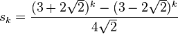  s_k = \frac{(3 + 2\sqrt{2})^k - (3 - 2\sqrt{2})^k}{4\sqrt{2}} 