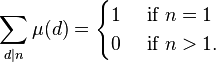 \sum_{d|n} \mu(d) = \begin{cases}1 & \mbox{ if } n=1\\ 0&\mbox{ if } n>1.\end{cases}