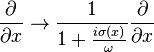 \frac{\partial}{\partial x} \to \frac{1}{1 + \frac{i\sigma(x)}{\omega}} \frac{\partial}{\partial x}