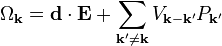 
\Omega_{\mathbf{k}}
=
\mathbf{d} \cdot \mathbf{E} + \sum_{\mathbf{k}' \neq \mathbf{k}} V_{\mathbf{k} - \mathbf{k}'} P_{\mathbf{k}'}
