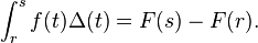 \int_r^s f(t) \Delta(t) = F(s) - F(r).