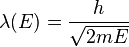  \lambda(E) = \frac {h} {\sqrt{2mE}} 