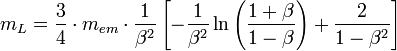 m_{L}=\frac{3}{4}\cdot m_{em}\cdot\frac{1}{\beta^{2}}\left[-\frac{1}{\beta^{2}}\ln\left(\frac{1+\beta}{1-\beta}\right)+\frac{2}{1-\beta^{2}}\right]