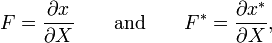 \ F = \frac{\partial x}{\partial X} \qquad \textrm{and} \qquad F^* = \frac{\partial x^*}{\partial X}, 