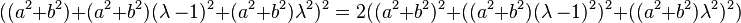 ((a^2 + b^2) + (a^2 + b^2)(\lambda\ - 1)^2 + (a^2 + b^2)\lambda^2)^2 = 2((a^2 + b^2)^2 + ((a^2 + b^2)(\lambda\ - 1)^2)^2 + ((a^2 + b^2)\lambda^2)^2)\,