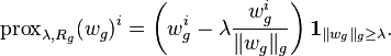 \operatorname{prox}_{\lambda,R_g}(w_g)^i=\left(w_g^i-\lambda \frac{w_g^i}{\|w_g\|_g}\right)\mathbf{1}_{\|w_g\|_g\geq \lambda}.