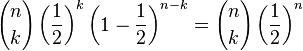 
{n\choose k} \left(\frac{1}{2}\right)^k \left(1-\frac{1}{2}\right)^{n-k}={n\choose k} \left(\frac{1}{2}\right)^n\!
