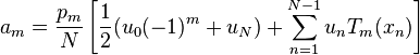  a_m =\frac{p_m}{N}\left[\frac{1}{2} (u_0 (-1)^m +u_N)+\sum_{n=1}^{N-1} u_n T_m (x_n)\right] 