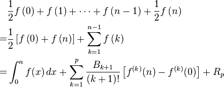 \begin{align}
 {} &\frac{1}{2}f\left( 0\right) + f\left( 1\right) + \cdots + f\left( n - 1\right) +
      \frac{1}{2}f\left( n\right) \\
  = &\frac{1}{2}\left[f\left( 0\right) + f\left( n\right)\right] + \sum_{k=1}^{n-1} f \left( k \right) \\
  = &\int_0^n f(x)\,dx + \sum_{k=1}^p \frac{B_{k + 1}}{(k + 1)!}\left[f^{(k)}(n) - f^{(k)}(0)\right] + R_p
\end{align}