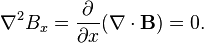 \nabla^2 B_x = {\partial \over \partial x}(\nabla \cdot \mathbf{B}) = 0.