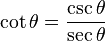  \cot \theta = \frac {\csc \theta}{\sec \theta}