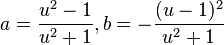  a=\frac{u^2-1}{u^2+1}, b=-\frac{(u-1)^2}{u^2+1}