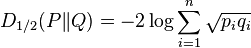 D_{1/2}(P \| Q) = -2 \log \sum_{i=1}^n \sqrt{p_i q_i} 