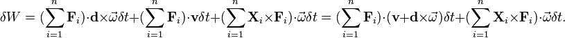  \delta W =  (\sum_{i=1}^n \mathbf{F}_i)\cdot\mathbf{d}\times \vec{\omega}\delta t+ (\sum_{i=1}^n \mathbf{F}_i)\cdot\mathbf{v}\delta t + (\sum_{i=1}^n \mathbf{X}_i \times\mathbf{F}_i)\cdot\vec{\omega}\delta t   =  (\sum_{i=1}^n \mathbf{F}_i)\cdot(\mathbf{v}+\mathbf{d}\times \vec{\omega}) \delta t + (\sum_{i=1}^n \mathbf{X}_i \times\mathbf{F}_i)\cdot\vec{\omega}\delta t .