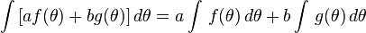 \int\,[a f(\theta) + b g(\theta) ]\, d\theta = a \int\,f(\theta)\, d\theta + b \int\,g(\theta)\, d\theta 