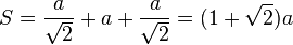 S=\frac{a}{\sqrt{2}}+a+\frac{a}{\sqrt{2}}=(1+\sqrt{2})a