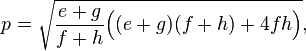 \displaystyle p=\sqrt{\frac{e+g}{f+h}\Big((e+g)(f+h)+4fh\Big)},