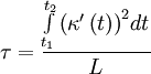 \tau  = \frac{{\int\limits_{t_1 }^{t_2 } {\left( {\kappa'\left( t \right)} \right)^2 } dt}}{L}