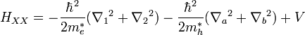 H_{XX} = - \frac{\hbar^2}{2 m_e^*} ({\nabla_1}^2 + {\nabla_2}^2) - \frac{\hbar^2}{2 m_h^*} ({\nabla_a}^2 + {\nabla_b}^2) + V