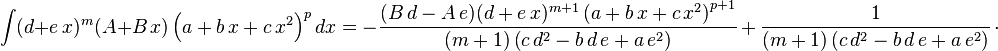 
\int (d+e\,x)^m (A+B\,x) \left(a+b\,x+c\,x^2\right)^pdx=
  -\frac{(B\,d-A\,e) (d+e\,x)^{m+1} \left(a+b\,x+c\,x^2\right)^{p+1}}{(m+1)\left(c\,d^2-b\,d\,e+a\,e^2\right)}\,+\,
  \frac{1}{(m+1)\left(c\,d^2-b\,d\,e+a\,e^2\right)}\,\cdot
